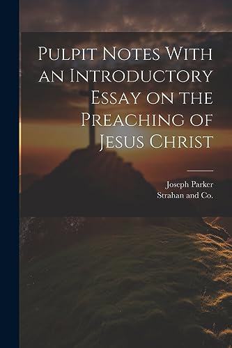 Parker - Pulpit Notes With an Introductory Essay on the Preaching of J