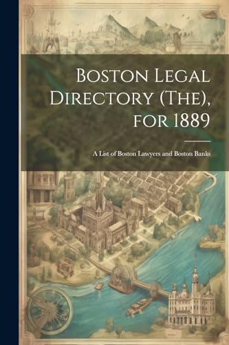 Anonymous - Boston Legal Directory (The), for 1889: A List of Boston L