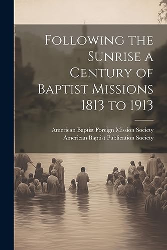 American Baptist Pub - Following the Sunrise a Century of Baptist Miss