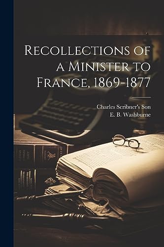 Washburn - Recollections of a Minister to France, 1869-1877 - New pape