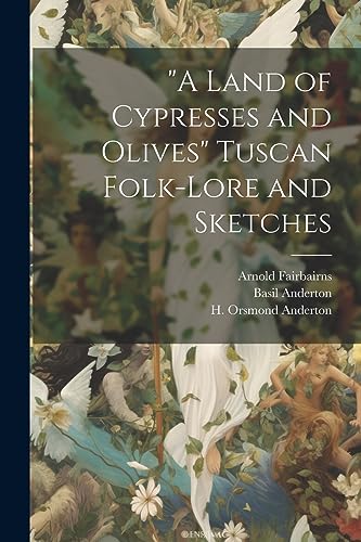 Anderton - "A Land of Cypresses and Olives" Tuscan Folk-Lore and Sketc