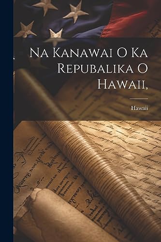 Hawaii - Na Kanawai O Ka Repubalika O , - New paperback or softback