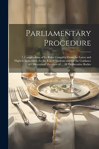 Anonymous - Parliamentary Procedure  A Compendium of Its Rules Compile
