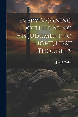 Parker - Every Morning Doth He Bring His Judgment to Light, First Thou
