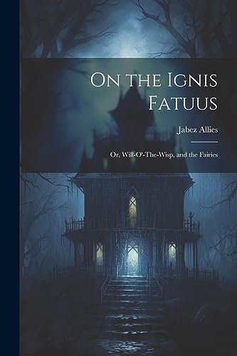 Allies - On the Ignis Fatuus: Or, Will-O'-The-Wisp, and the Fairies -