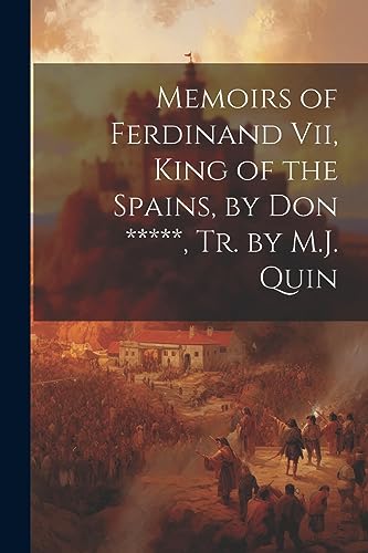 Anonymous - Memoirs of Ferdinand Vii, King of the Spains, by Don *****