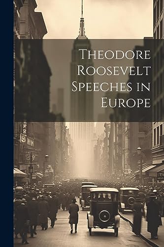 Anonymous - odore Roosevelt Speeches in Europe - New paperback or soft