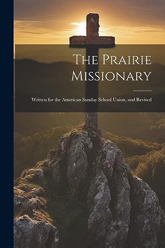 Anonymous - Prairie Missionary: Written for the American Sunday School