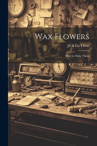 ilton - Wax Flowers: How to Make Them - New paperback or softback