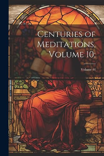 Anonymous - Centuries of Meditations, Volume 10; ; Volume 44 - New pap