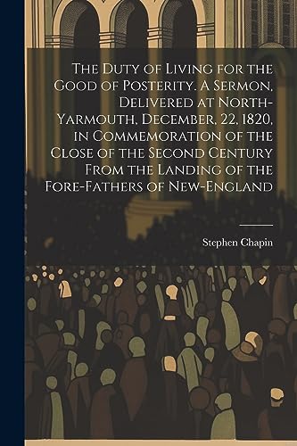 Chapin - Duty of Living for the Good of Posterity. A Sermon, Delivered
