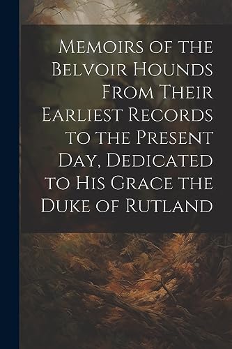 Anonymous - Memoirs of the Belvoir Hounds From Their Earliest Records