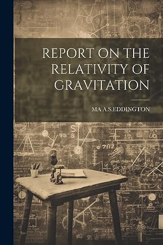 A.S.EDDINGTON - REPORT ON THE RELATIVITY OF GRAVITATION - New paperbac