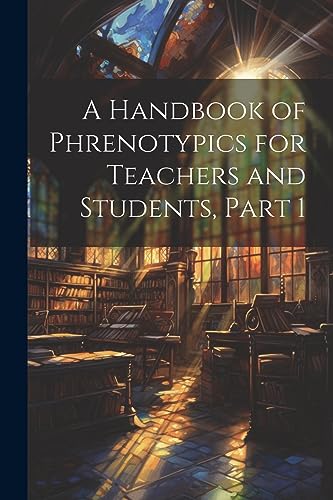 Anonymous - A Handbook of Phrenotypics for Teachers and Students, Part