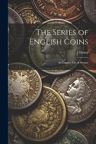 Henry - Series of English Coins: In Copper, Tin, & Bronze - New paperb