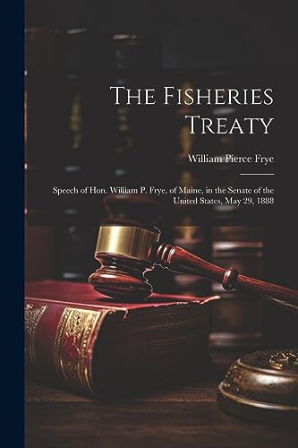 Fry - Fisheries Treaty: Speech of Hon. William P. , of Maine, in the S
