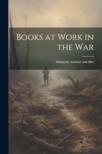 Anonymous - Books at Work in the War: During the Armistice and After -