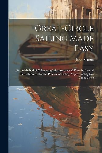 Seaton - Great-Circle Sailing Made Easy  Or the Method of Calculating