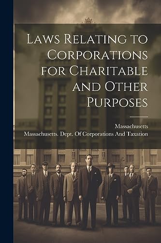 Massachusetts - Laws Relating to Corporations for Charitable and Other