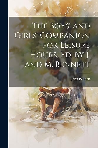 Bennett - Boys' and Girls' Companion for Leisure Hours, Ed. by J. and