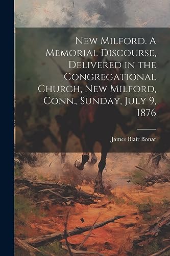 Bonar - New Milford. A Memorial Discourse, Delivered in the Congregati