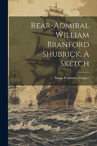 Cooper - Rear-Admiral William Branford Shubrick. A Sketch - New paperb