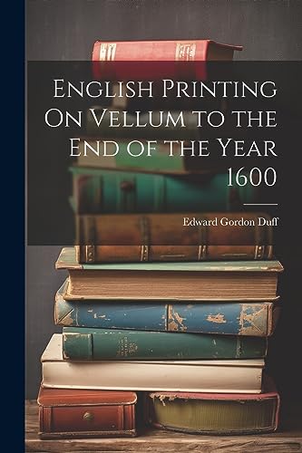Duff - English Printing On Vellum to the End of the Year 1600 - New pa