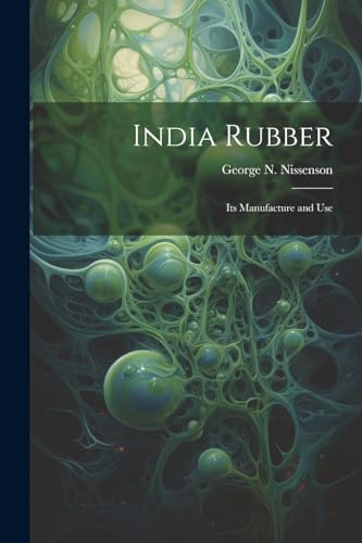 Nissenson - India Rubber: Its Manufacture and Use - New paperback or s
