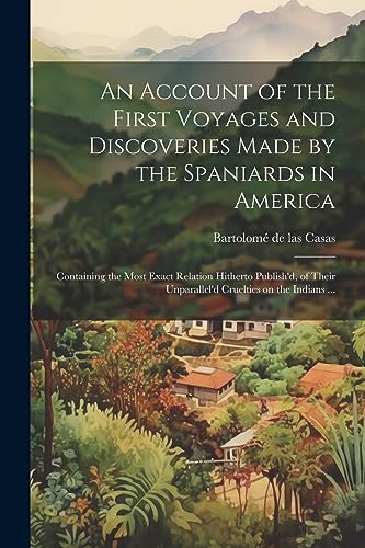 Casas - An Account of the First Voyages and Discoveries Made by the Sp
