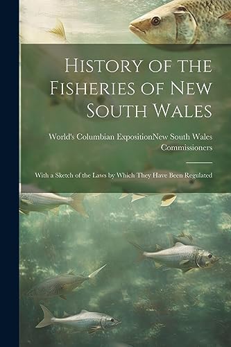 World's Columbian Ex - History of the Fisheries of New South Wales; Wi
