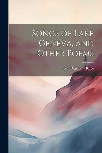 Kay - Songs of Lake Geneva, and Other Poems - New paperback or softbac