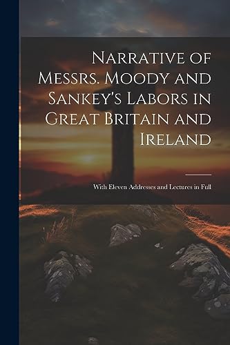 Anonymous - Narrative of Messrs. Moody and Sankey's Labors in Great Br