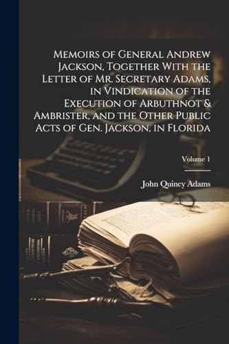 Adams - Memoirs of General Andrew Jackson, Together With the Letter of