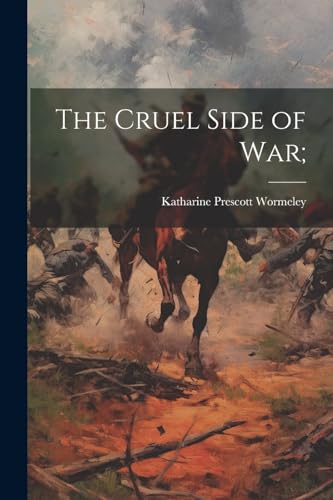 Wormeley - Cruel Side of war; - New paperback or softback