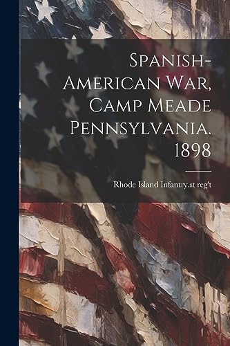 Rhode Island Infantr - Spanish-American war, Camp Meade Pennsylvania.