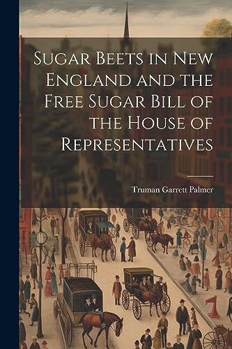 Palmer - Sugar Beets in New England and the Free Sugar Bill of the Hou