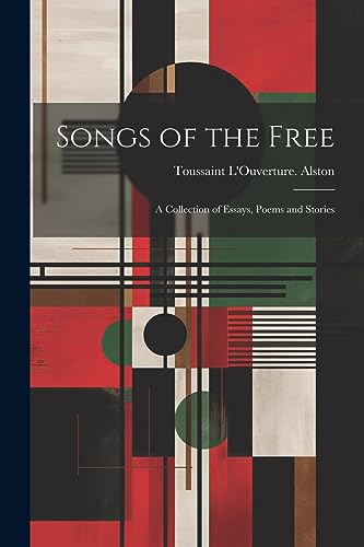 Alston - Songs of the Free; a Collection of Essays, Poems and Stories