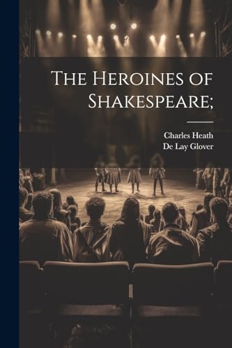 Heat - Heroines of Shakespeare; - New paperback or softback