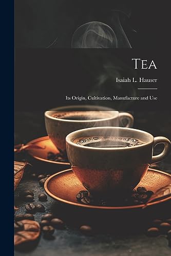 Hauser - Tea: Its Origin, Cultivation, Manufacture and Use - New paper