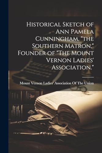 Mount Vernon Ladies' - Historical Sketch of Ann Pamela Cunningham, "th