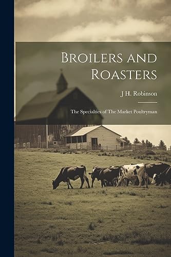 Robinson - Broilers and Roasters: The Specialties of The Market Poultr