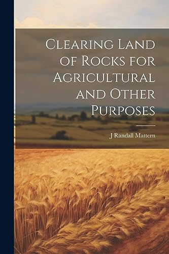 Mattern - Clearing Land of Rocks for Agricultural and Other Purposes -