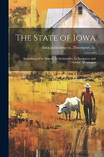 Iowa publishing co. - State of Iowa; Something of its History, its Ins