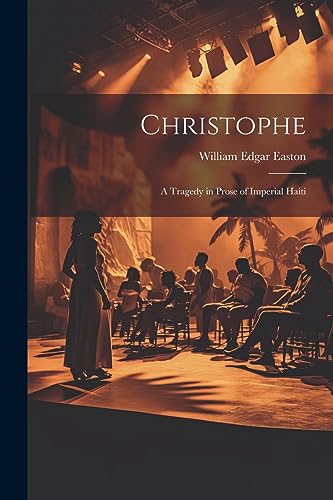 Easton - Christophe; a Tragedy in Prose of Imperial Haiti - New paperb