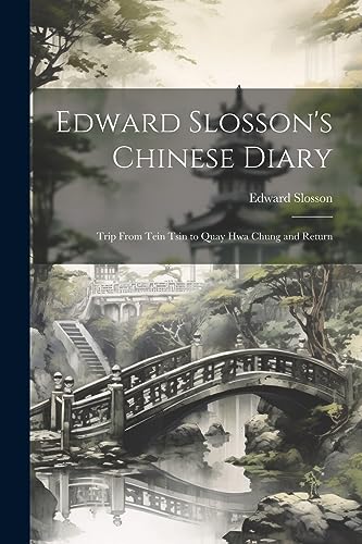 Slosson - 's Chinese Diary: Trip From Tein Tsin to Quay Hwa Chung and