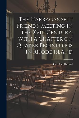 Hazard - Narragansett Friends' Meeting in the Xviii Century, With a Ch