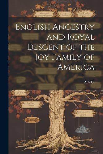 G. - English Ancestry and Royal Descent of the Joy Family of America -