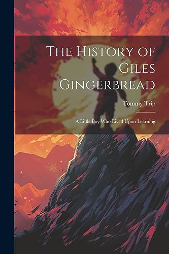 rip - History of Giles Gingerbread: A Little boy who Lived Upon Learni
