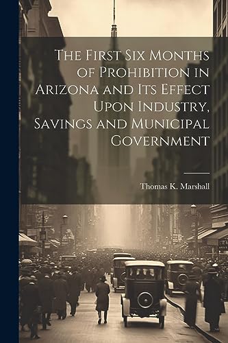 Marshall - First six Months of Prohibition in Arizona and its Effect U