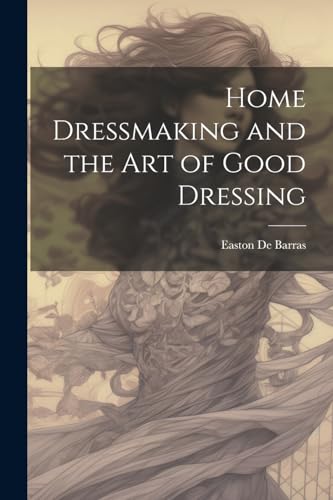 De Barras - Home Dressmaking and the art of Good Dressing - New paperb